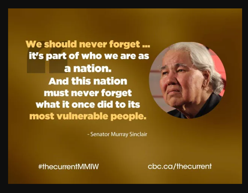 quote image "We shuld never forget... It's part of ho e are as a nation.  And this nation must never forget what it once did to its most vulnerable people" Senator Murray Sinclair